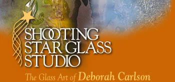 Shooting Star Glass Studio. The Glass Art of Deborah Carlson.