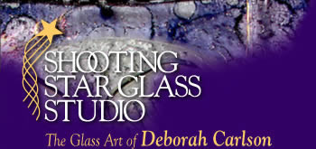 Shooting Star Glass Studio. The Glass Art of Deborah Carlson.